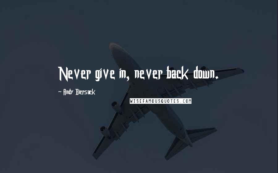 Andy Biersack Quotes: Never give in, never back down.