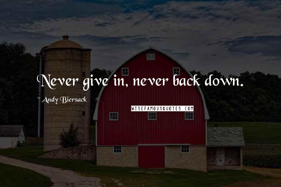 Andy Biersack Quotes: Never give in, never back down.