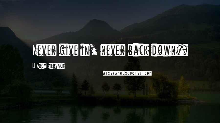 Andy Biersack Quotes: Never give in, never back down.