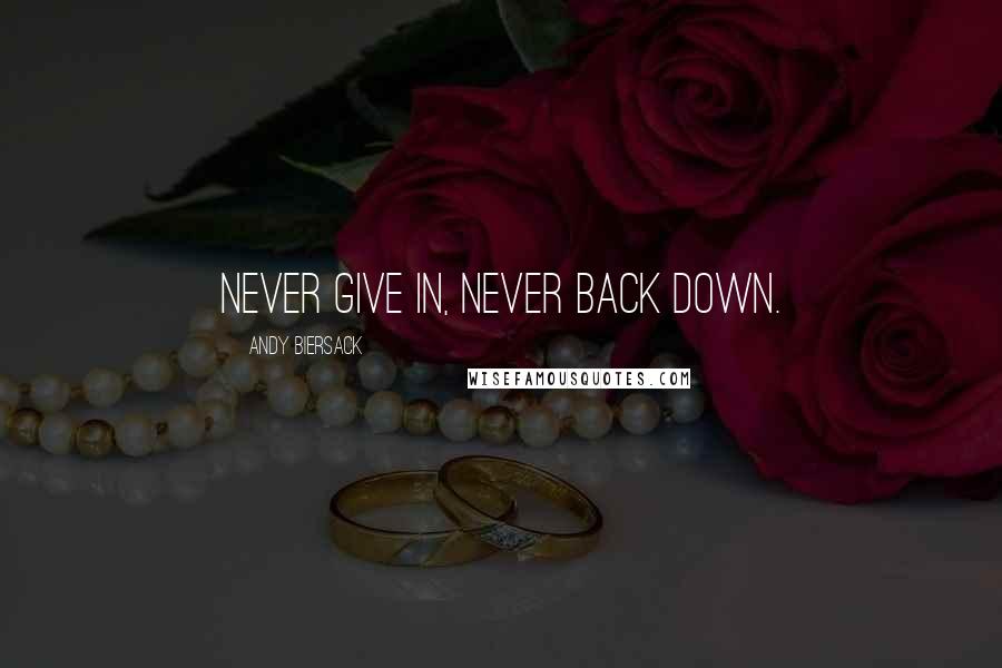 Andy Biersack Quotes: Never give in, never back down.