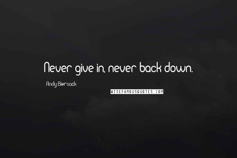 Andy Biersack Quotes: Never give in, never back down.