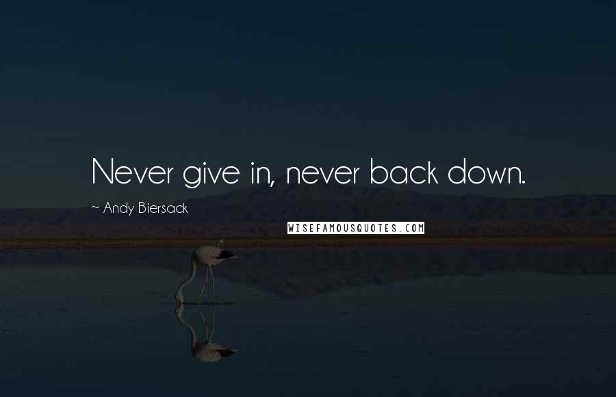 Andy Biersack Quotes: Never give in, never back down.