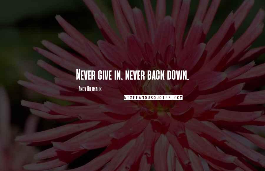 Andy Biersack Quotes: Never give in, never back down.