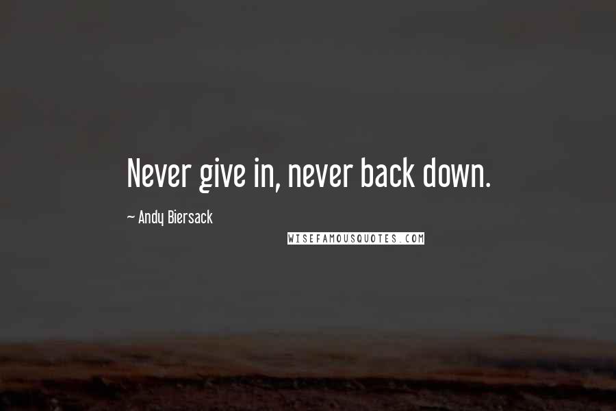 Andy Biersack Quotes: Never give in, never back down.