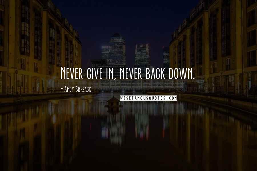 Andy Biersack Quotes: Never give in, never back down.