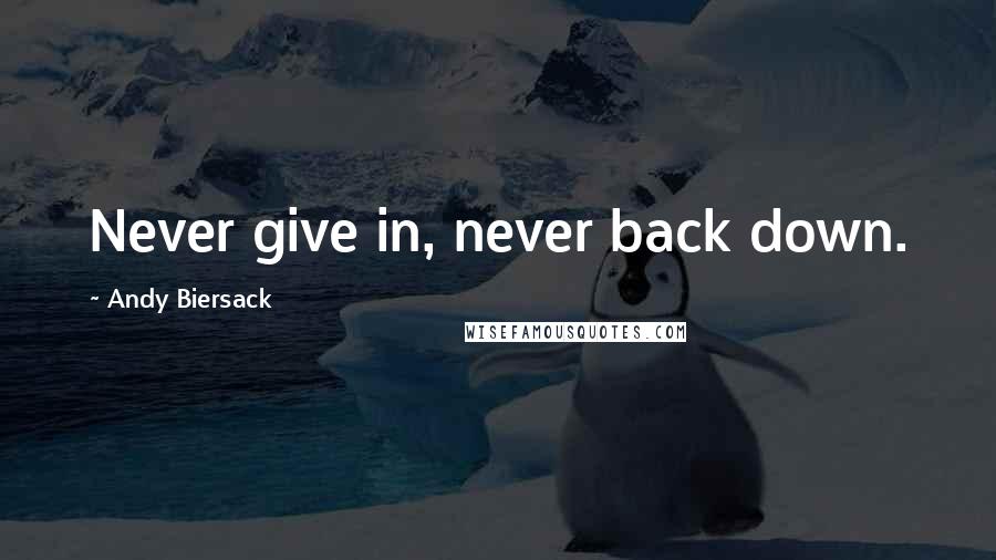 Andy Biersack Quotes: Never give in, never back down.