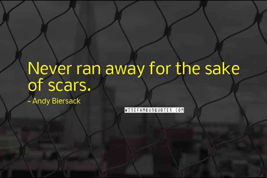 Andy Biersack Quotes: Never ran away for the sake of scars.