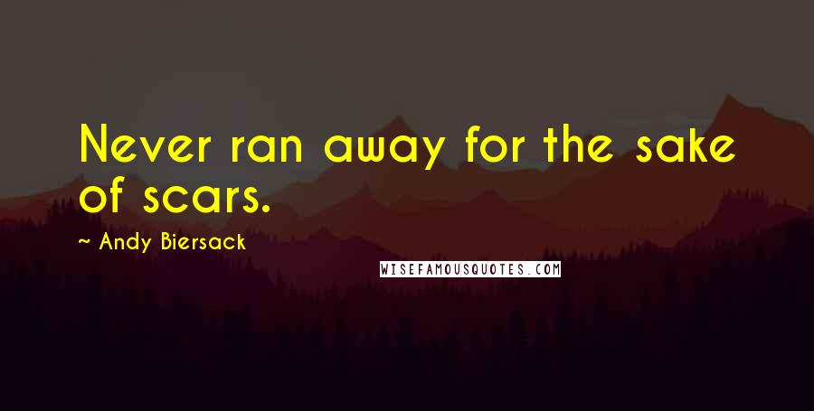 Andy Biersack Quotes: Never ran away for the sake of scars.