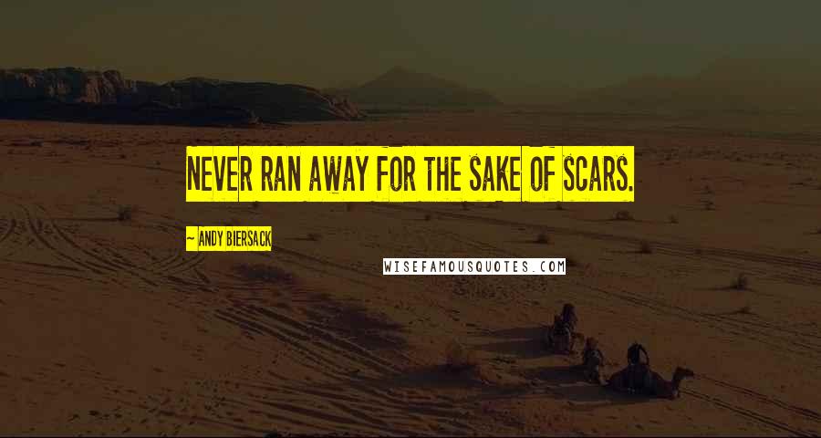 Andy Biersack Quotes: Never ran away for the sake of scars.