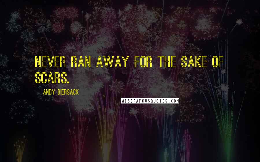 Andy Biersack Quotes: Never ran away for the sake of scars.