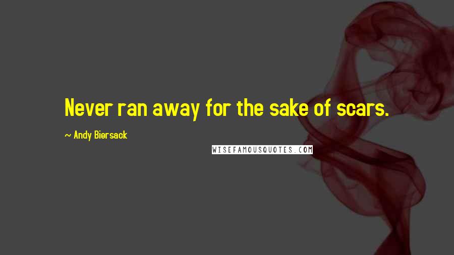 Andy Biersack Quotes: Never ran away for the sake of scars.