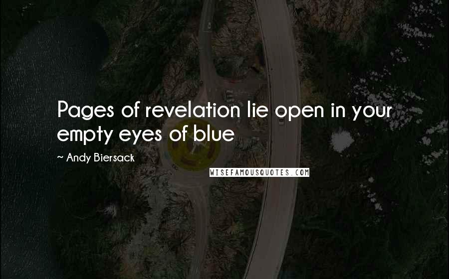 Andy Biersack Quotes: Pages of revelation lie open in your empty eyes of blue