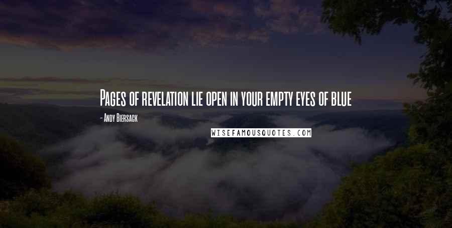 Andy Biersack Quotes: Pages of revelation lie open in your empty eyes of blue