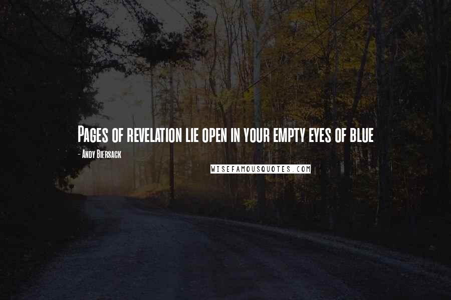 Andy Biersack Quotes: Pages of revelation lie open in your empty eyes of blue