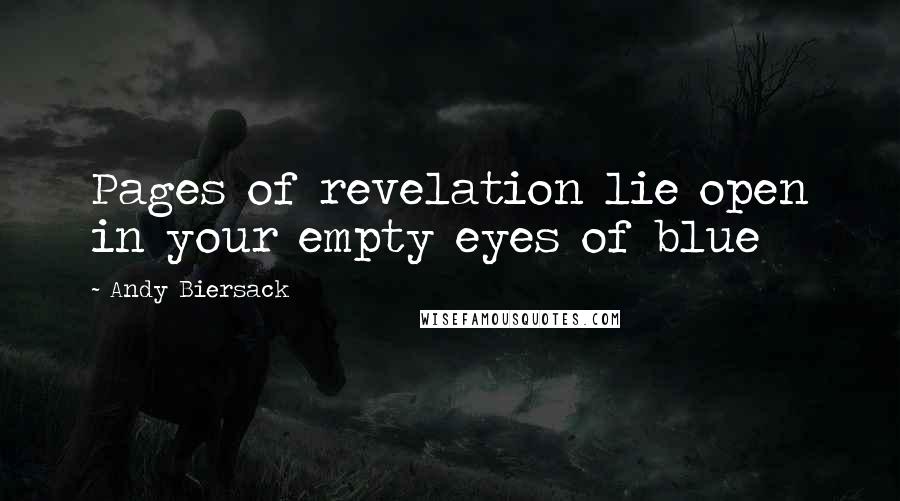 Andy Biersack Quotes: Pages of revelation lie open in your empty eyes of blue