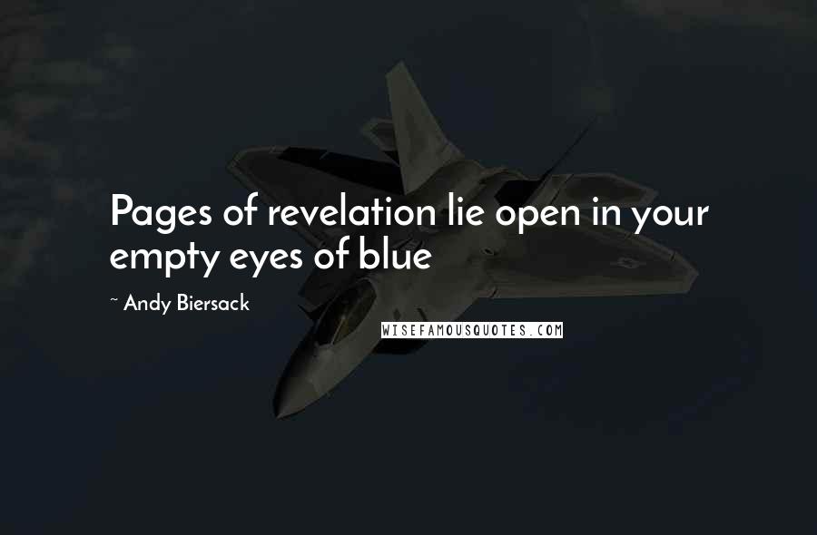 Andy Biersack Quotes: Pages of revelation lie open in your empty eyes of blue