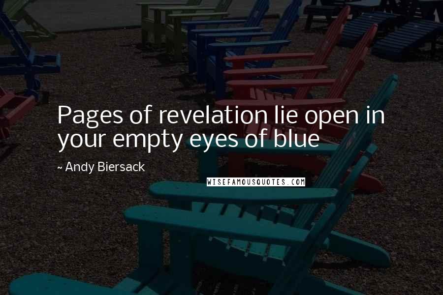 Andy Biersack Quotes: Pages of revelation lie open in your empty eyes of blue