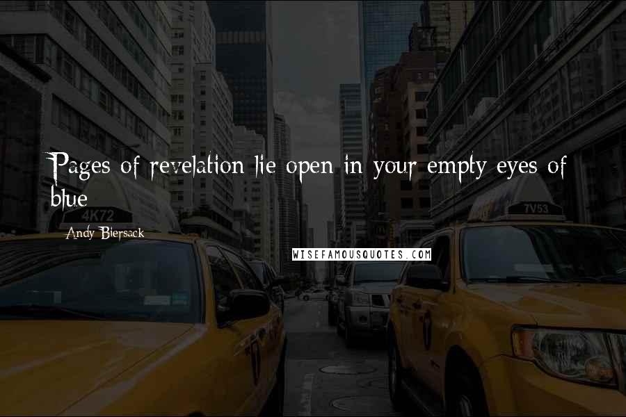 Andy Biersack Quotes: Pages of revelation lie open in your empty eyes of blue