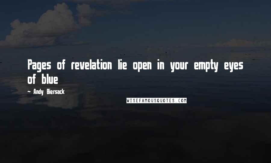 Andy Biersack Quotes: Pages of revelation lie open in your empty eyes of blue