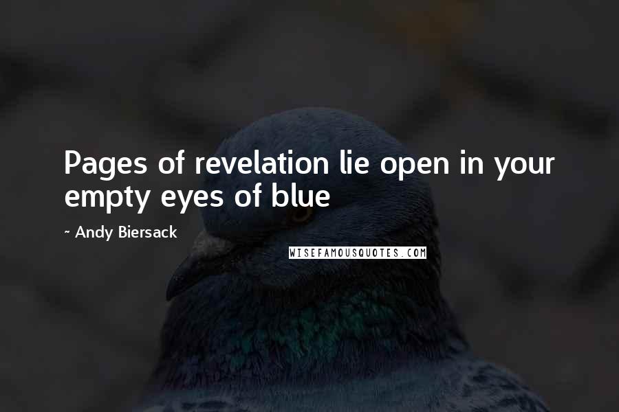 Andy Biersack Quotes: Pages of revelation lie open in your empty eyes of blue