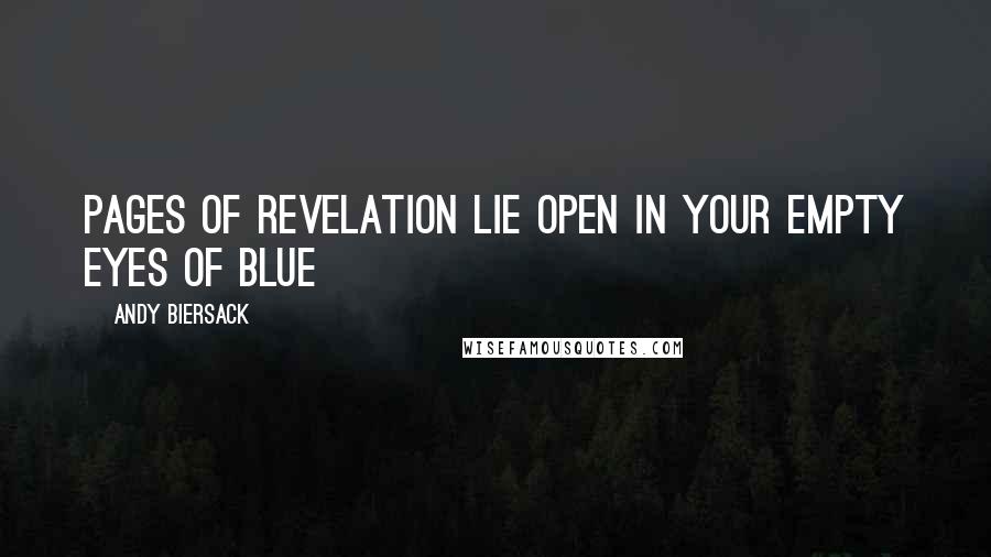 Andy Biersack Quotes: Pages of revelation lie open in your empty eyes of blue