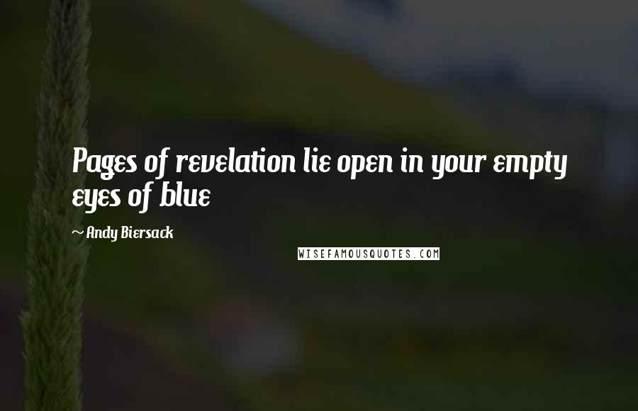 Andy Biersack Quotes: Pages of revelation lie open in your empty eyes of blue