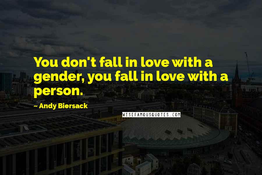 Andy Biersack Quotes: You don't fall in love with a gender, you fall in love with a person.
