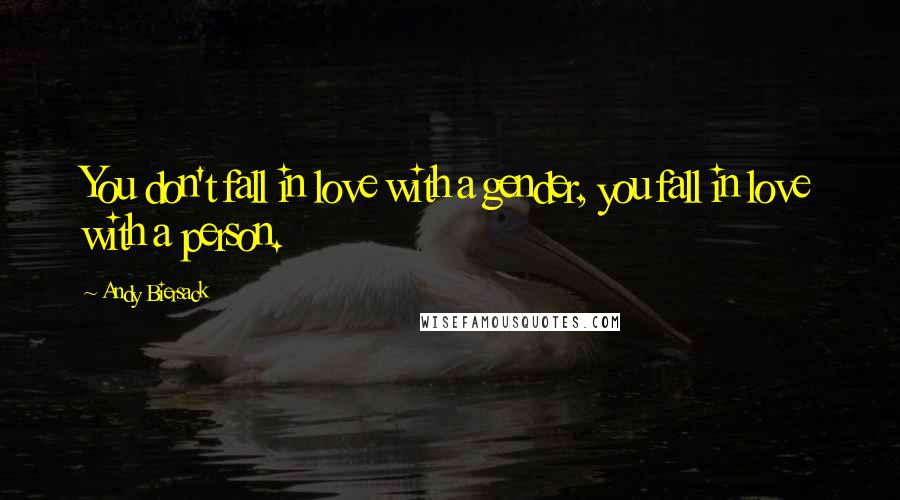 Andy Biersack Quotes: You don't fall in love with a gender, you fall in love with a person.