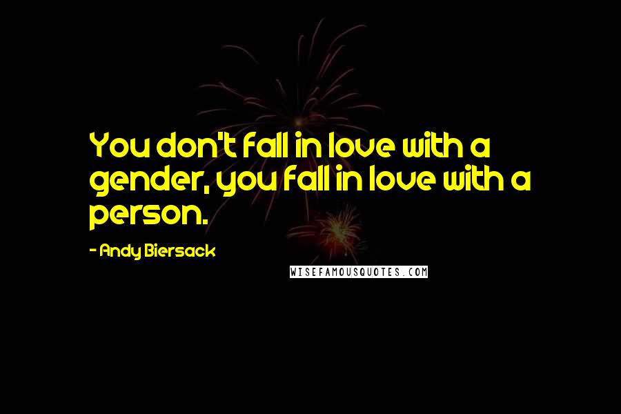 Andy Biersack Quotes: You don't fall in love with a gender, you fall in love with a person.
