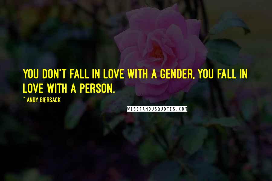 Andy Biersack Quotes: You don't fall in love with a gender, you fall in love with a person.