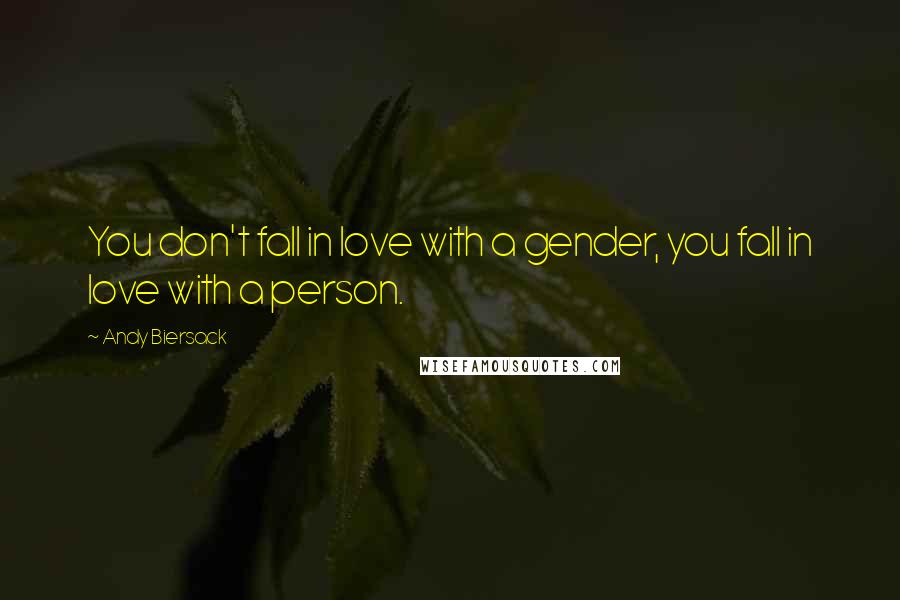 Andy Biersack Quotes: You don't fall in love with a gender, you fall in love with a person.