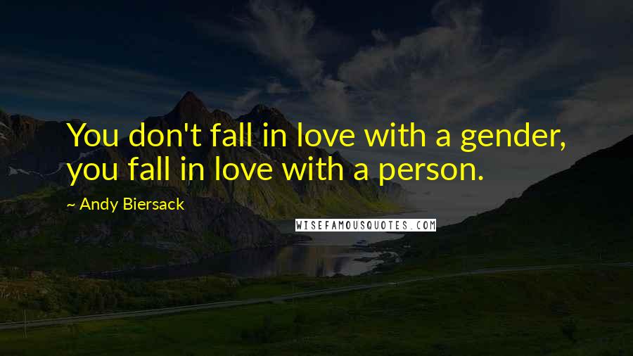 Andy Biersack Quotes: You don't fall in love with a gender, you fall in love with a person.