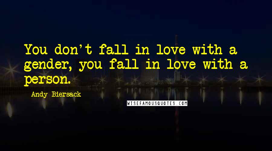 Andy Biersack Quotes: You don't fall in love with a gender, you fall in love with a person.