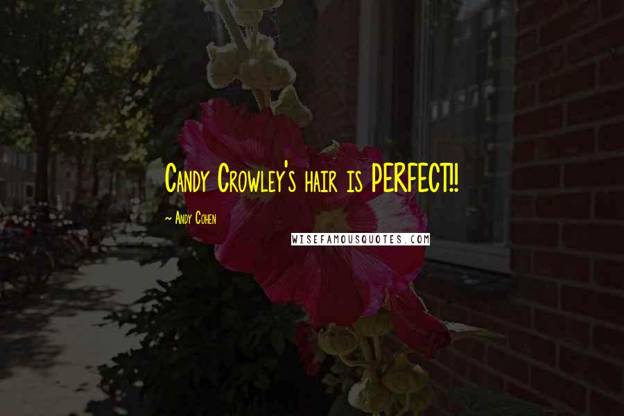 Andy Cohen Quotes: Candy Crowley's hair is PERFECT!!