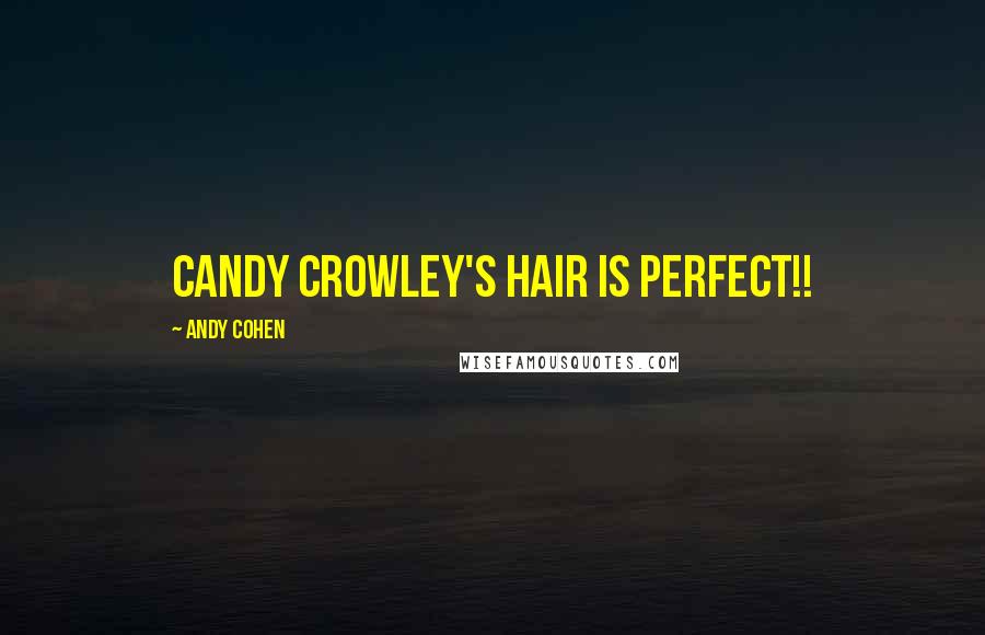 Andy Cohen Quotes: Candy Crowley's hair is PERFECT!!