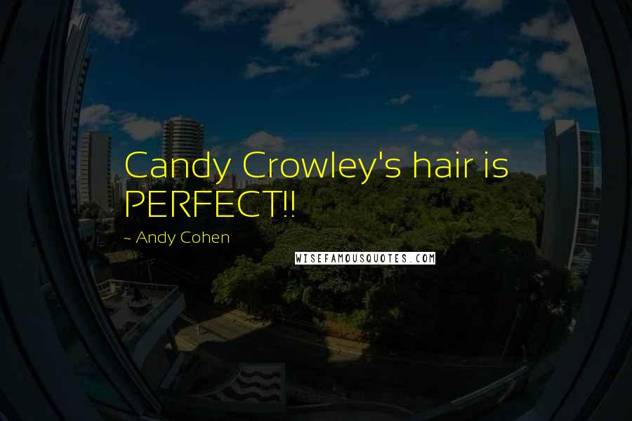 Andy Cohen Quotes: Candy Crowley's hair is PERFECT!!