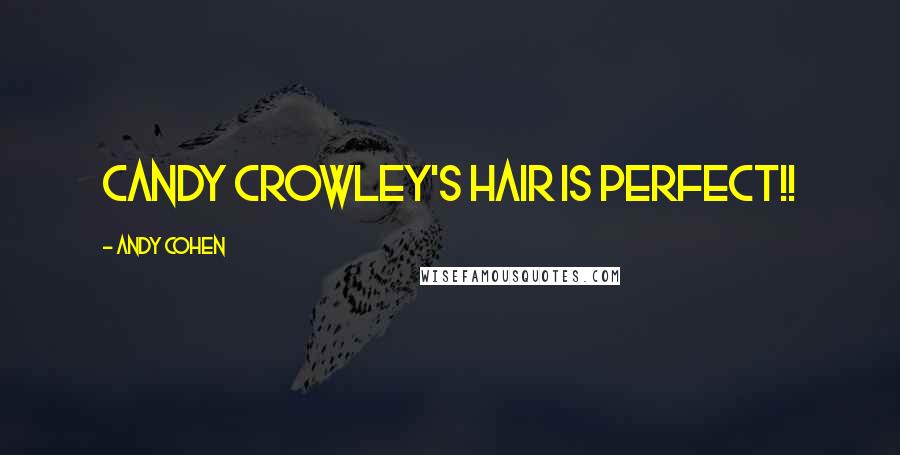 Andy Cohen Quotes: Candy Crowley's hair is PERFECT!!