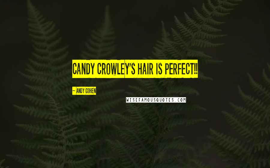 Andy Cohen Quotes: Candy Crowley's hair is PERFECT!!