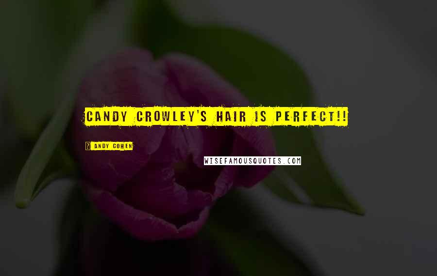 Andy Cohen Quotes: Candy Crowley's hair is PERFECT!!