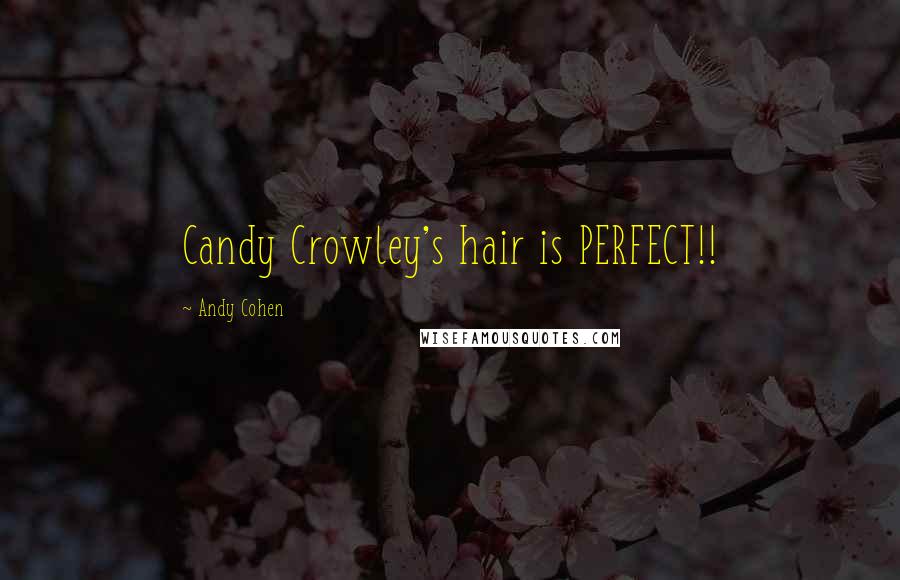 Andy Cohen Quotes: Candy Crowley's hair is PERFECT!!