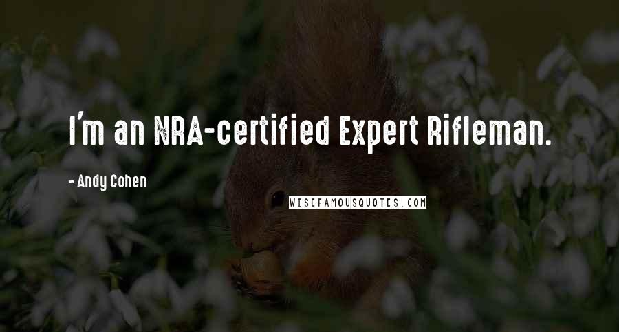 Andy Cohen Quotes: I'm an NRA-certified Expert Rifleman.