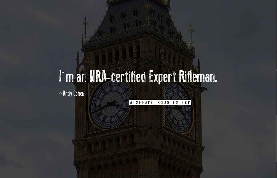 Andy Cohen Quotes: I'm an NRA-certified Expert Rifleman.