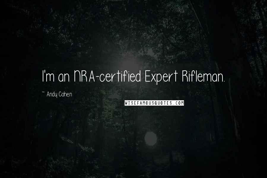 Andy Cohen Quotes: I'm an NRA-certified Expert Rifleman.