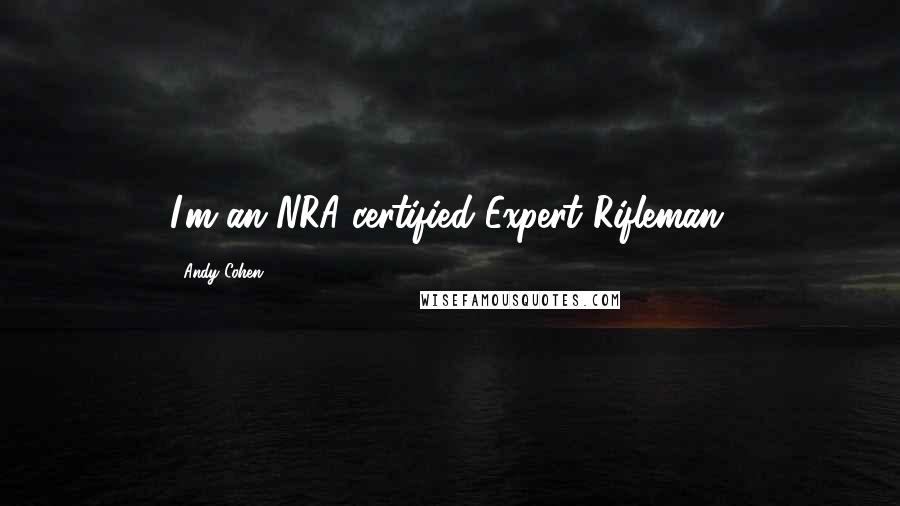 Andy Cohen Quotes: I'm an NRA-certified Expert Rifleman.