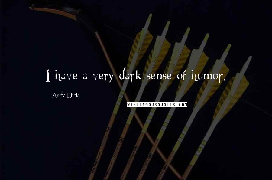 Andy Dick Quotes: I have a very dark sense of humor.