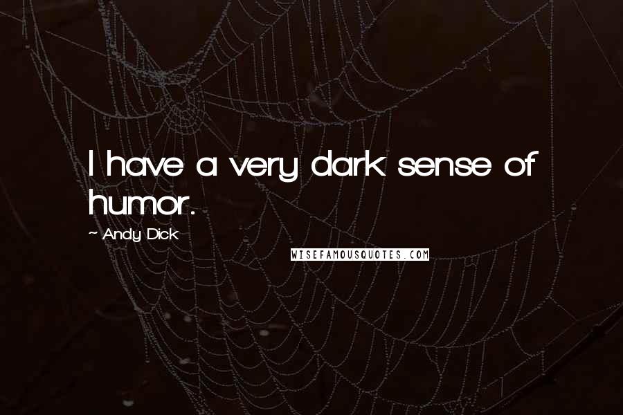 Andy Dick Quotes: I have a very dark sense of humor.