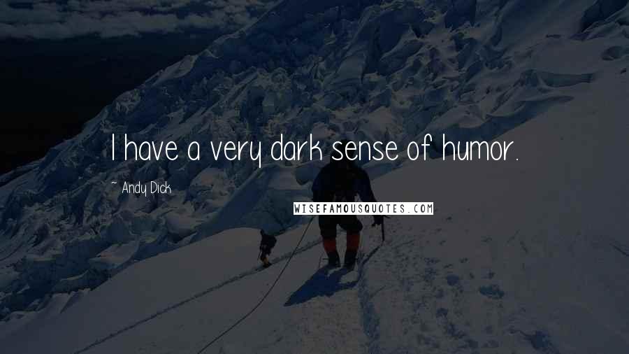 Andy Dick Quotes: I have a very dark sense of humor.