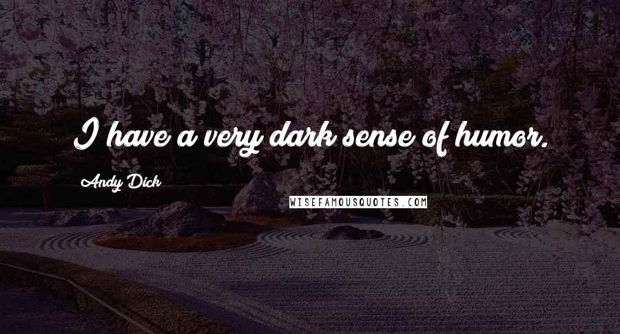 Andy Dick Quotes: I have a very dark sense of humor.