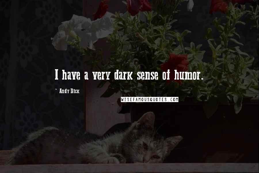 Andy Dick Quotes: I have a very dark sense of humor.