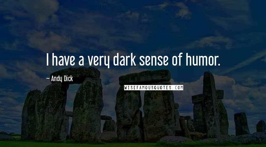 Andy Dick Quotes: I have a very dark sense of humor.
